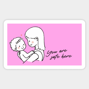 You Are Safe Here - a Mother's Love Edition Magnet